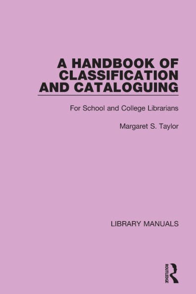 A Handbook Of Classification And Cataloguing: For School And College Librarians (Library Manuals)
