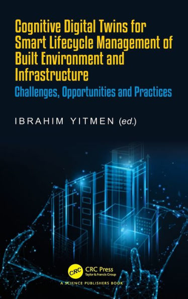 Cognitive Digital Twins For Smart Lifecycle Management Of Built Environment And Infrastructure: Challenges, Opportunities And Practices