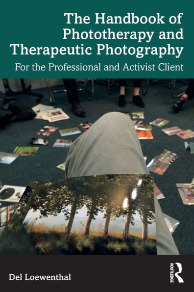 The Handbook Of Phototherapy And Therapeutic Photography