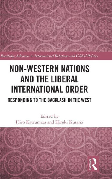 Non-Western Nations And The Liberal International Order (Routledge Advances In International Relations And Global Politics)