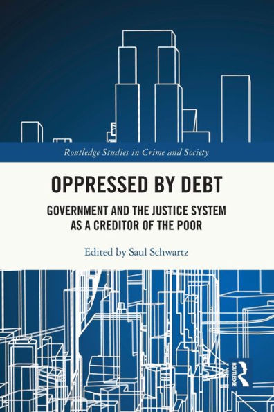 Oppressed By Debt: Government And The Justice System As A Creditor Of The Poor (Routledge Studies In Crime And Society)