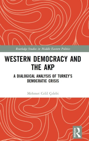 Western Democracy And The Akp (Routledge Studies In Middle Eastern Politics) - 9781032172095