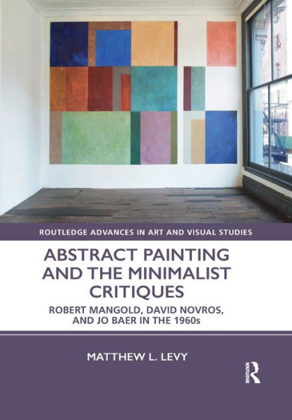 Abstract Painting And The Minimalist Critiques (Routledge Advances In Art And Visual Studies)