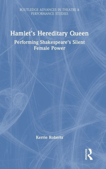 Hamlet’S Hereditary Queen (Routledge Advances In Theatre & Performance Studies) - 9781032193137