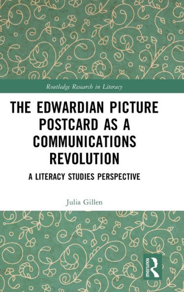 The Edwardian Picture Postcard As A Communications Revolution (Routledge Research In Literacy)