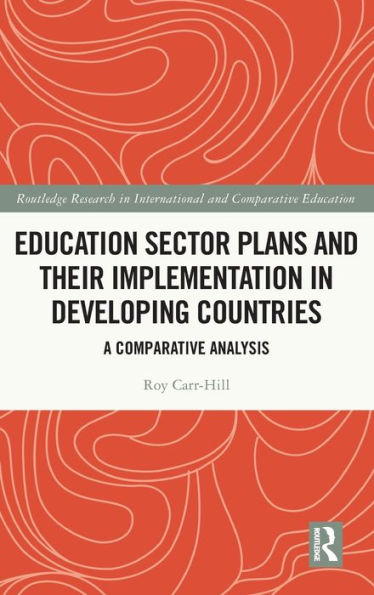Education Sector Plans And Their Implementation In Developing Countries: A Comparative Analysis (Routledge Research In International And Comparative Education)