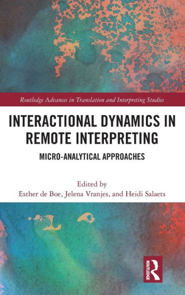 Interactional Dynamics In Remote Interpreting (Routledge Advances In Translation And Interpreting Studies)