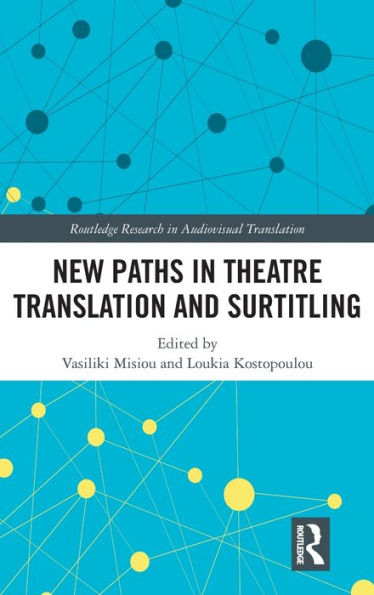 New Paths In Theatre Translation And Surtitling (Routledge Research In Audiovisual Translation)