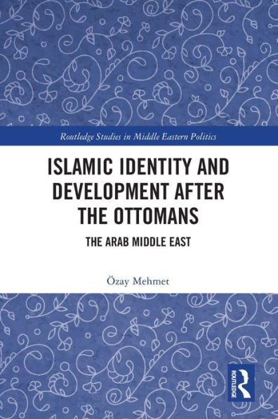 Islamic Identity And Development After The Ottomans (Routledge Studies In Middle Eastern Politics)