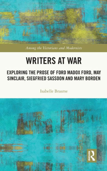 Writers At War (Among The Victorians And Modernists)