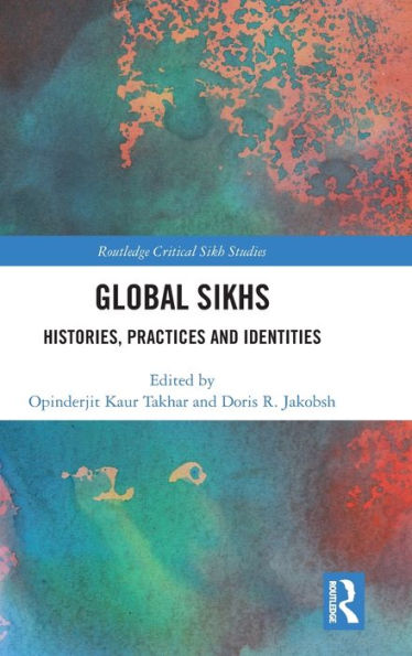 Global Sikhs (Routledge Critical Sikh Studies)