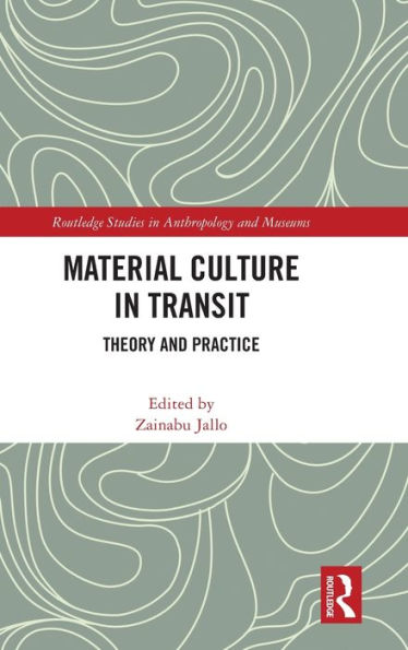 Material Culture In Transit (Routledge Studies In Anthropology And Museums)