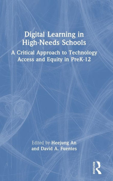 Digital Learning In High-Needs Schools: A Critical Approach To Technology Access And Equity In Prek-12