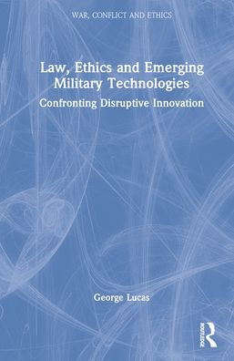 Law, Ethics And Emerging Military Technologies (War, Conflict And Ethics) - 9781032227306