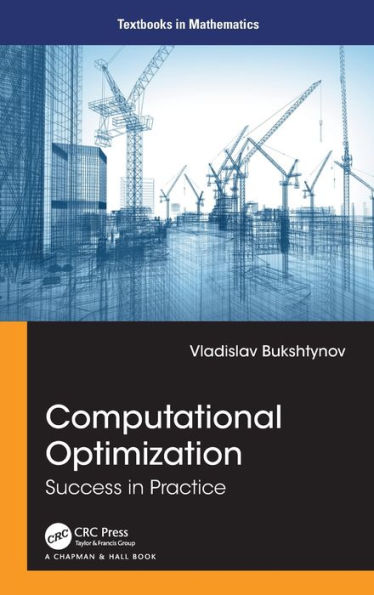 Computational Optimization: Success In Practice (Textbooks In Mathematics)
