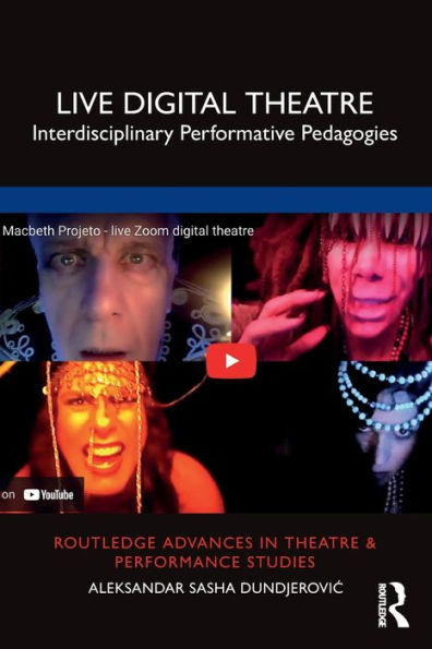 Live Digital Theatre: Interdisciplinary Performative Pedagogies (Routledge Advances In Theatre & Performance Studies)