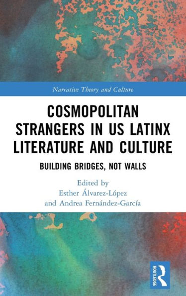 Cosmopolitan Strangers In Us Latinx Literature And Culture (Narrative Theory And Culture)