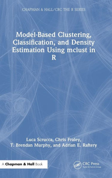 Model-Based Clustering, Classification, And Density Estimation Using Mclust In R (Chapman & Hall/Crc The R Series)