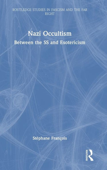 Nazi Occultism (Routledge Studies In Fascism And The Far Right)