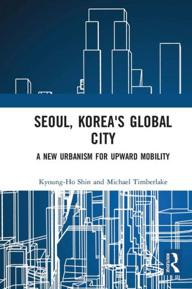 Seoul, Korea's Global City: A New Urbanism For Upward Mobility