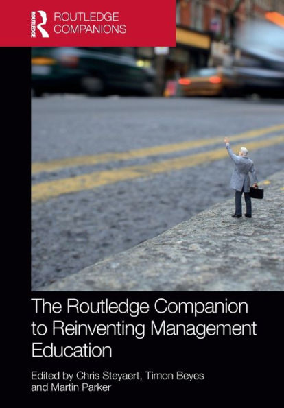 The Routledge Companion To Reinventing Management Education (Routledge Companions In Business, Management And Marketing)