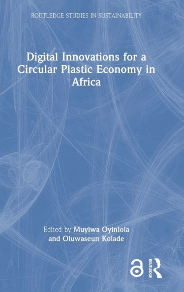 Digital Innovations For A Circular Plastic Economy In Africa (Routledge Studies In Sustainability)