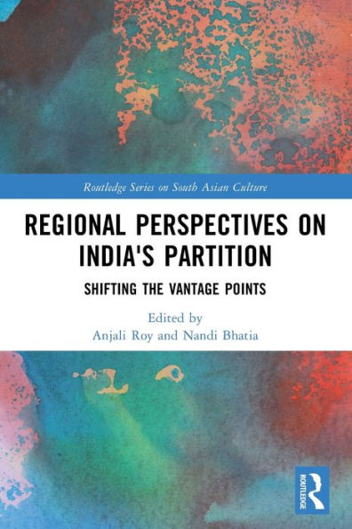 Regional Perspectives On India'S Partition (Routledge Series On South Asian Culture)