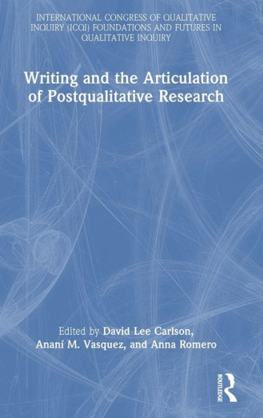 Writing And The Articulation Of Postqualitative Research (International Congress Of Qualitative Inquiry (Icqi) Foundations And Futures In Qualitative Inquiry)