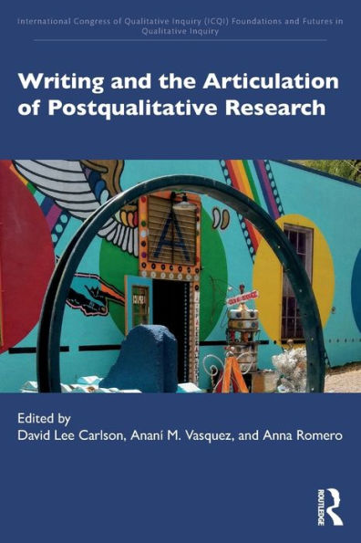 Writing And The Articulation Of Postqualitative Research (International Congress Of Qualitative Inquiry (Icqi) Foundations And Futures In Qualitative Inquiry)