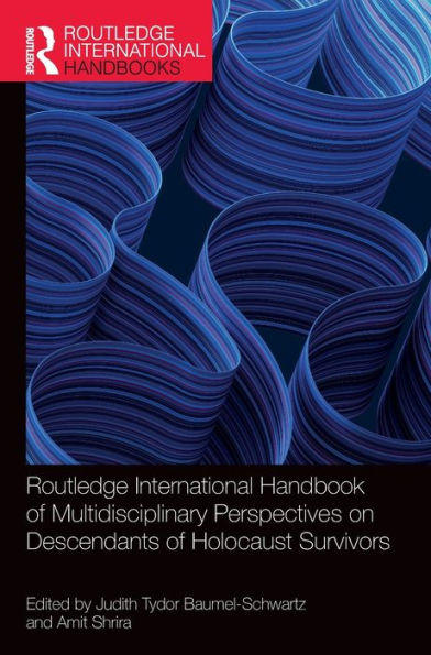 Routledge International Handbook Of Multidisciplinary Perspectives On Descendants Of Holocaust Survivors (Routledge International Handbooks)
