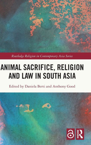 Animal Sacrifice, Religion And Law In South Asia (Routledge Religion In Contemporary Asia Series)