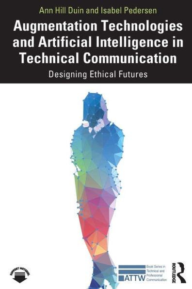Augmentation Technologies And Artificial Intelligence In Technical Communication (Attw Series In Technical And Professional Communication)