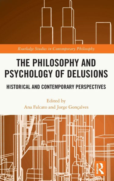 The Philosophy And Psychology Of Delusions (Routledge Studies In Contemporary Philosophy)
