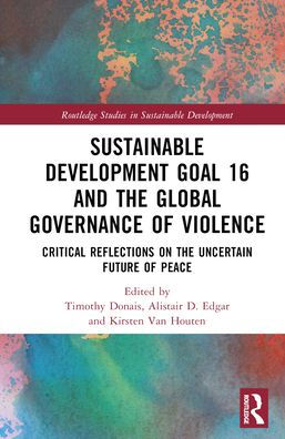 Sustainable Development Goal 16 And The Global Governance Of Violence (Routledge Studies In Sustainable Development)