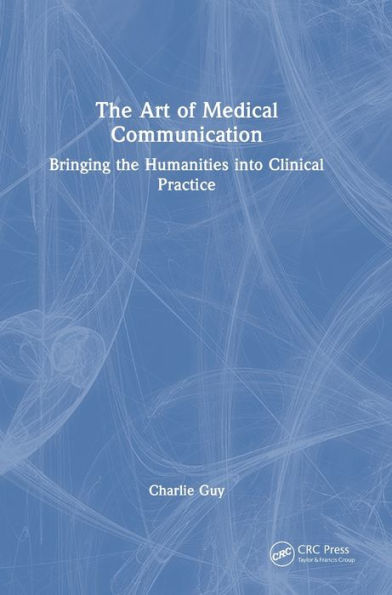 The Art Of Medical Communication: Bringing The Humanities Into Clinical Practice