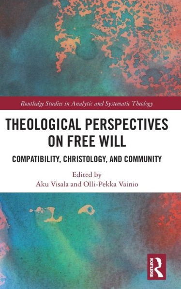 Theological Perspectives On Free Will (Routledge Studies In Analytic And Systematic Theology)