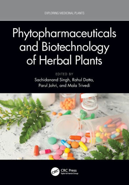 Phytopharmaceuticals And Biotechnology Of Herbal Plants (Exploring Medicinal Plants)