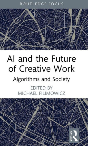 Ai And The Future Of Creative Work (Algorithms And Society)