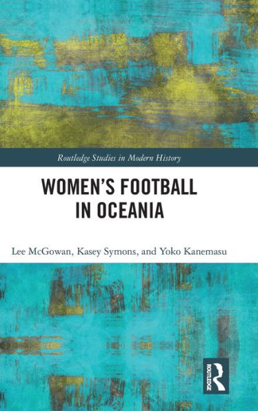 Women’S Football In Oceania (Routledge Studies In Modern History)