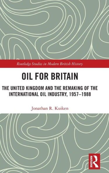 Oil For Britain (Routledge Studies In Modern British History)