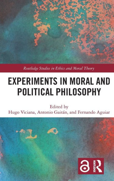 Experiments In Moral And Political Philosophy (Routledge Studies In Ethics And Moral Theory)