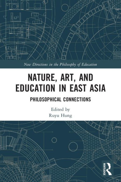 Nature, Art, And Education In East Asia (New Directions In The Philosophy Of Education)