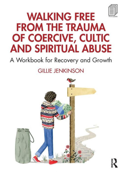 Walking Free From The Trauma Of Coercive, Cultic And Spiritual Abuse