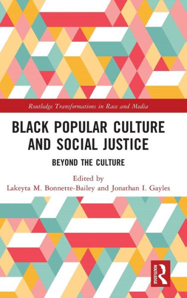 Black Popular Culture And Social Justice (Routledge Transformations In Race And Media)