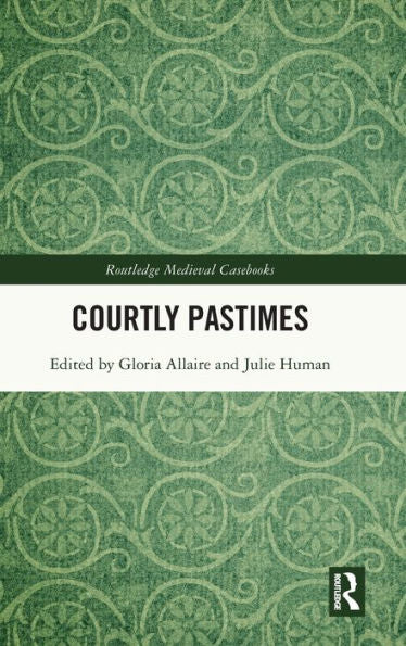Courtly Pastimes (Routledge Medieval Casebooks)