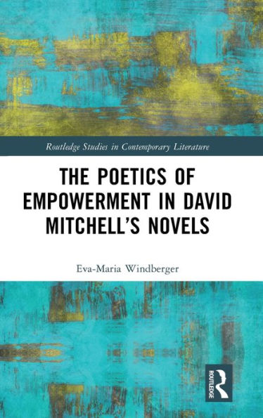 The Poetics Of Empowerment In David Mitchell’S Novels (Routledge Studies In Contemporary Literature)