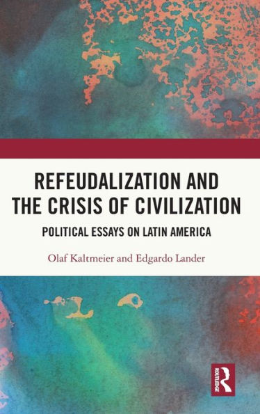 Refeudalization And The Crisis Of Civilization (Coping With Crisis - Latin American Perspectives)