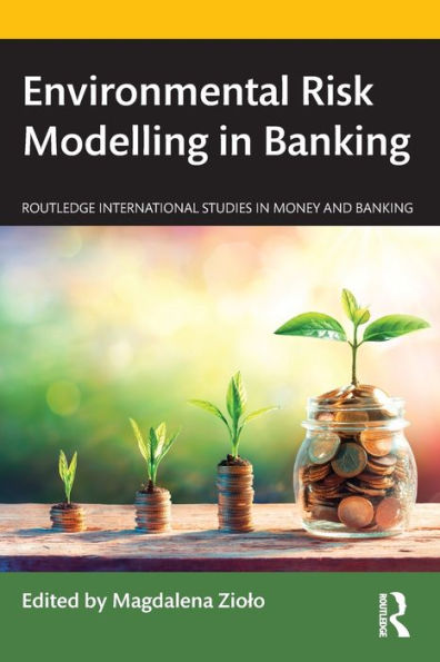 Environmental Risk Modelling In Banking (Routledge International Studies In Money And Banking)