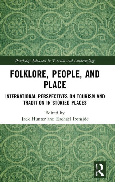 Folklore, People, And Places (Routledge Advances In Tourism And Anthropology)