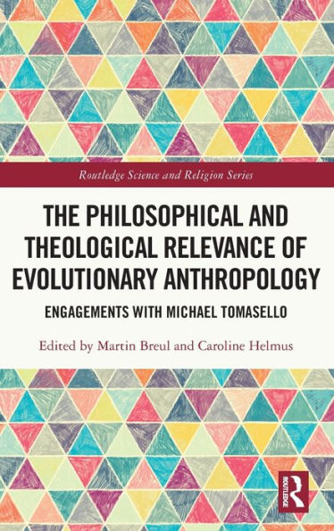 The Philosophical And Theological Relevance Of Evolutionary Anthropology (Routledge Science And Religion Series)